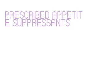 prescribed appetite suppressants