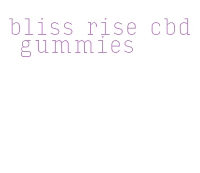 bliss rise cbd gummies