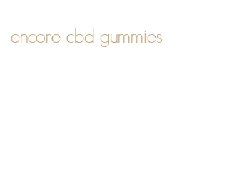 encore cbd gummies
