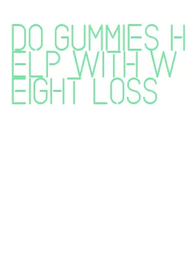 do gummies help with weight loss