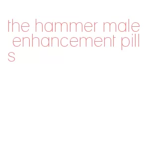 the hammer male enhancement pills