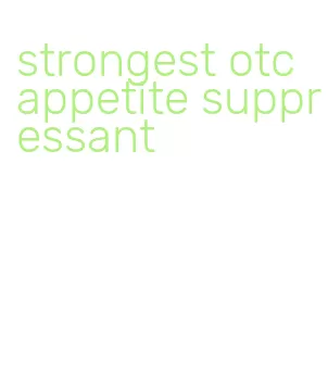 strongest otc appetite suppressant