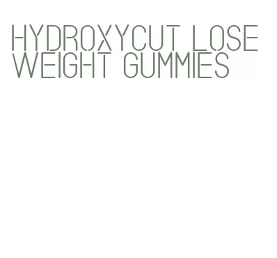 hydroxycut lose weight gummies