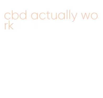 cbd actually work