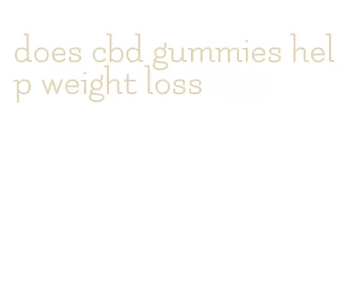 does cbd gummies help weight loss