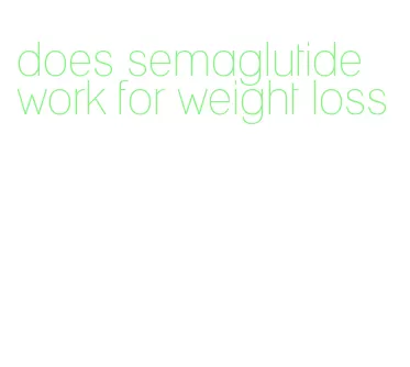 does semaglutide work for weight loss