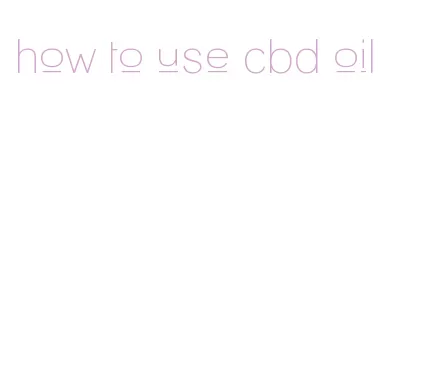 how to use cbd oil