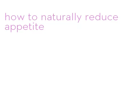 how to naturally reduce appetite