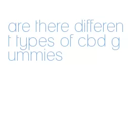 are there different types of cbd gummies