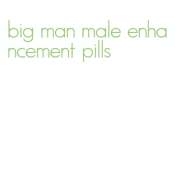 big man male enhancement pills