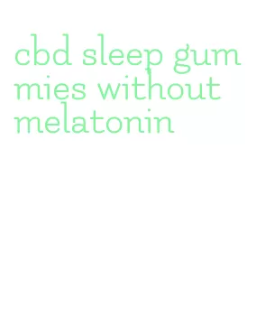 cbd sleep gummies without melatonin