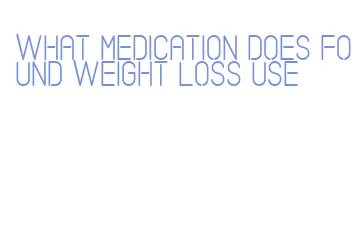 what medication does found weight loss use