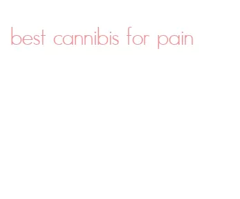 best cannibis for pain