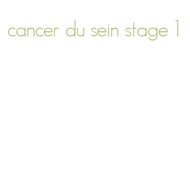 cancer du sein stage 1