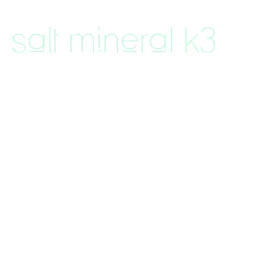 salt mineral k3