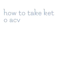 how to take keto acv