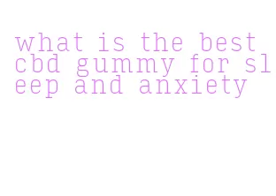 what is the best cbd gummy for sleep and anxiety