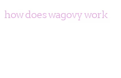 how does wagovy work