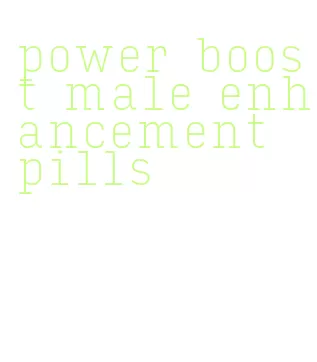 power boost male enhancement pills