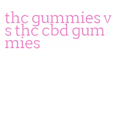 thc gummies vs thc cbd gummies