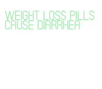 weight loss pills cause diarrhea