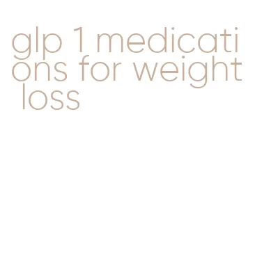 glp 1 medications for weight loss