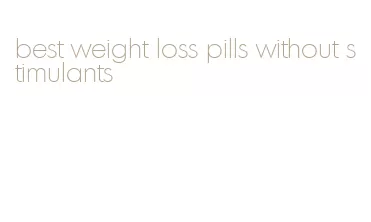 best weight loss pills without stimulants