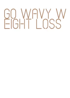 go wavy weight loss