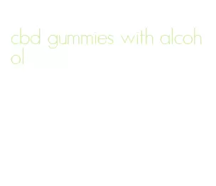 cbd gummies with alcohol