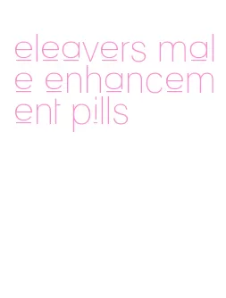 eleavers male enhancement pills