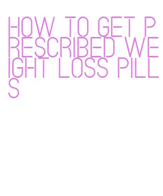 how to get prescribed weight loss pills