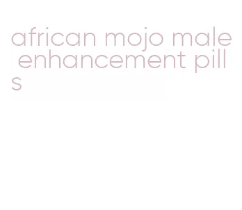 african mojo male enhancement pills