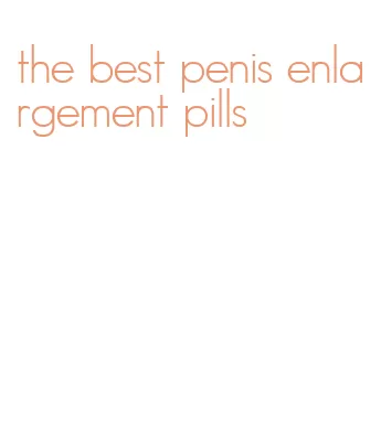 the best penis enlargement pills