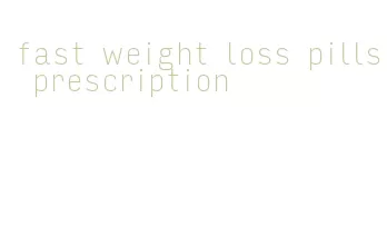 fast weight loss pills prescription
