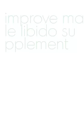 improve male libido supplement