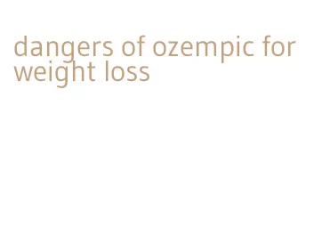 dangers of ozempic for weight loss