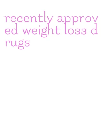 recently approved weight loss drugs