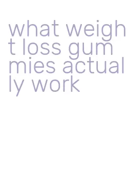 what weight loss gummies actually work