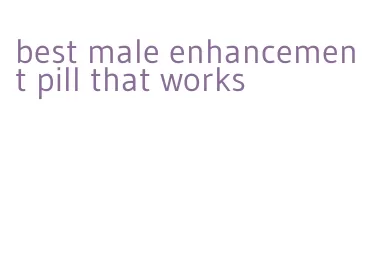 best male enhancement pill that works