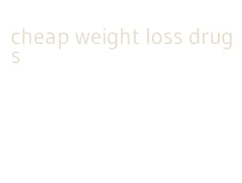 cheap weight loss drugs