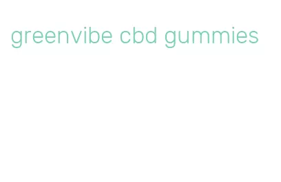 greenvibe cbd gummies