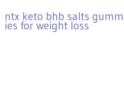 ntx keto bhb salts gummies for weight loss