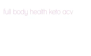 full body health keto acv