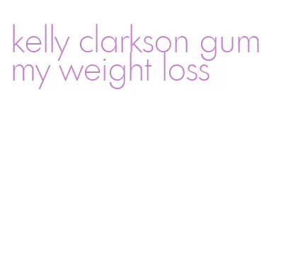 kelly clarkson gummy weight loss