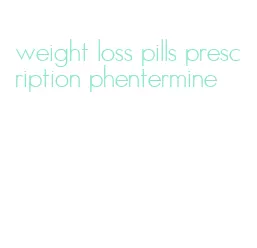 weight loss pills prescription phentermine