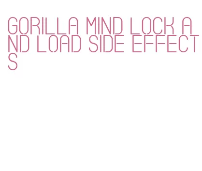 gorilla mind lock and load side effects